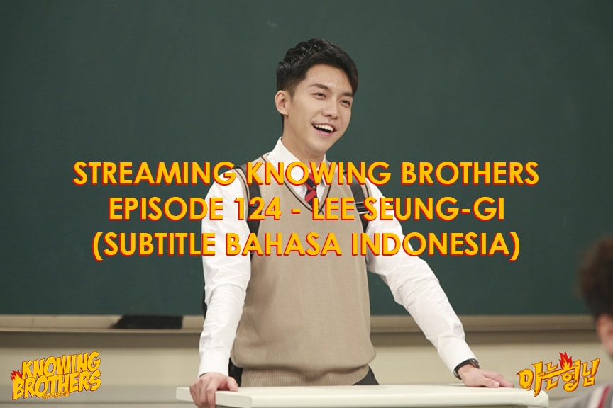 Knowing Brothers eps 124 – Lee Seung-gi