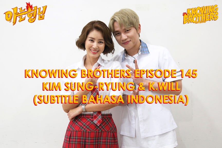 Knowing Brothers eps 145 – Kim Sung-ryung & K.Will